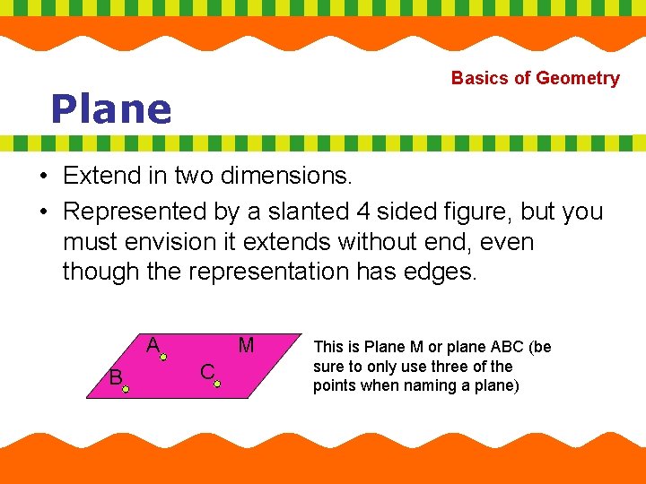 Basics of Geometry Plane • Extend in two dimensions. • Represented by a slanted Basics of Geometry Plane • Extend in two dimensions. • Represented by a slanted