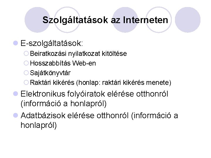 Szolgáltatások az Interneten l E-szolgáltatások: ¡ Beiratkozási nyilatkozat kitöltése ¡ Hosszabbítás Web-en ¡ Sajátkönyvtár