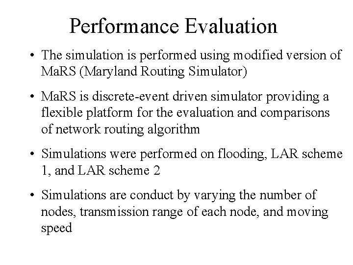 Performance Evaluation • The simulation is performed using modified version of Ma. RS (Maryland