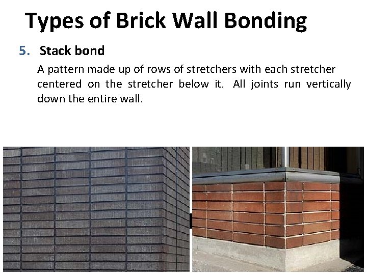 Types of Brick Wall Bonding 5. Stack bond A pattern made up of rows