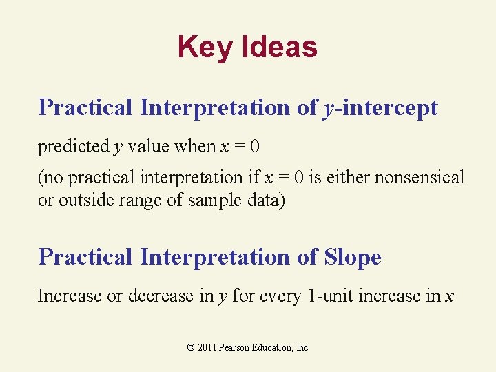 Key Ideas Practical Interpretation of y-intercept predicted y value when x = 0 (no