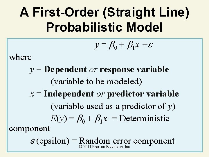 A First-Order (Straight Line) Probabilistic Model y = 0 + 1 x + where