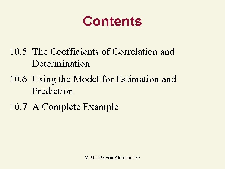 Contents 10. 5 The Coefficients of Correlation and Determination 10. 6 Using the Model