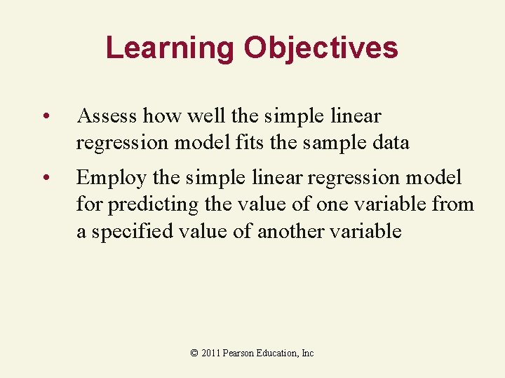 Learning Objectives • Assess how well the simple linear regression model fits the sample