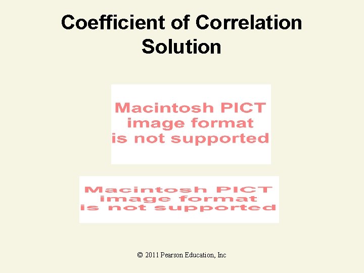 Coefficient of Correlation Solution © 2011 Pearson Education, Inc 