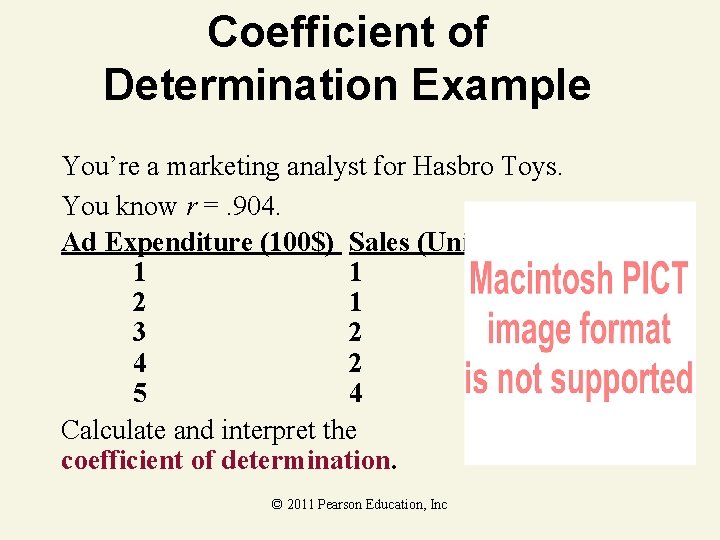 Coefficient of Determination Example You’re a marketing analyst for Hasbro Toys. You know r