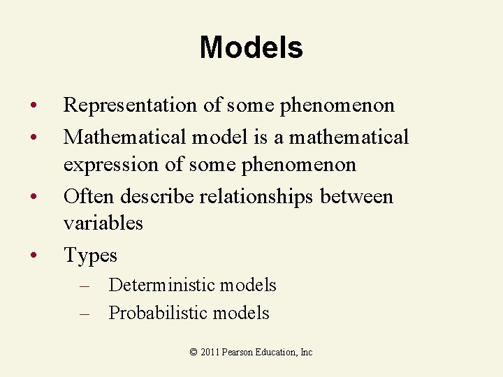 Models • • Representation of some phenomenon Mathematical model is a mathematical expression of