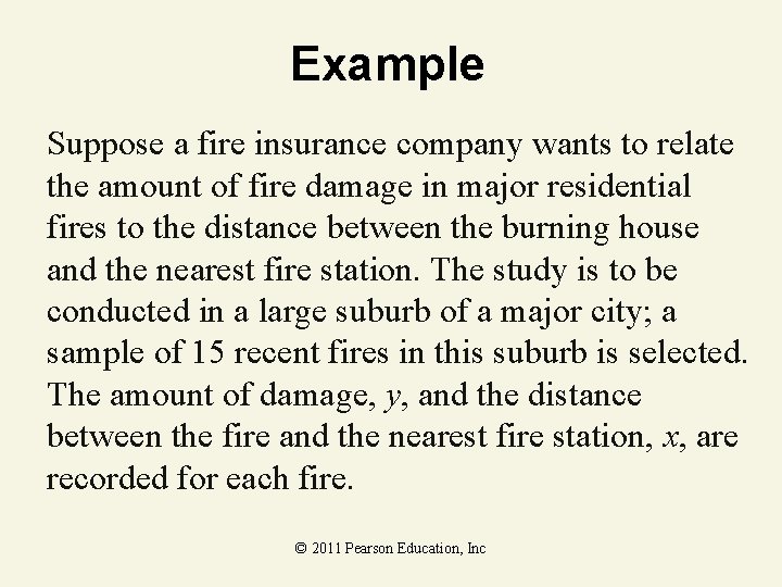 Example Suppose a fire insurance company wants to relate the amount of fire damage