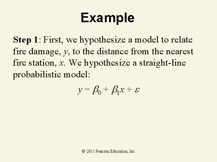 Example Step 1: First, we hypothesize a model to relate fire damage, y, to