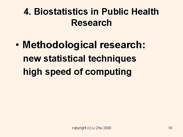 4. Biostatistics in Public Health Research • Methodological research: new statistical techniques high speed