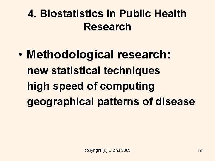 4. Biostatistics in Public Health Research • Methodological research: new statistical techniques high speed