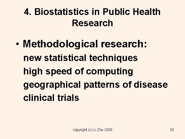 4. Biostatistics in Public Health Research • Methodological research: new statistical techniques high speed