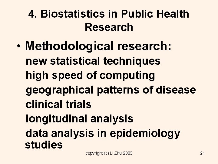 4. Biostatistics in Public Health Research • Methodological research: new statistical techniques high speed