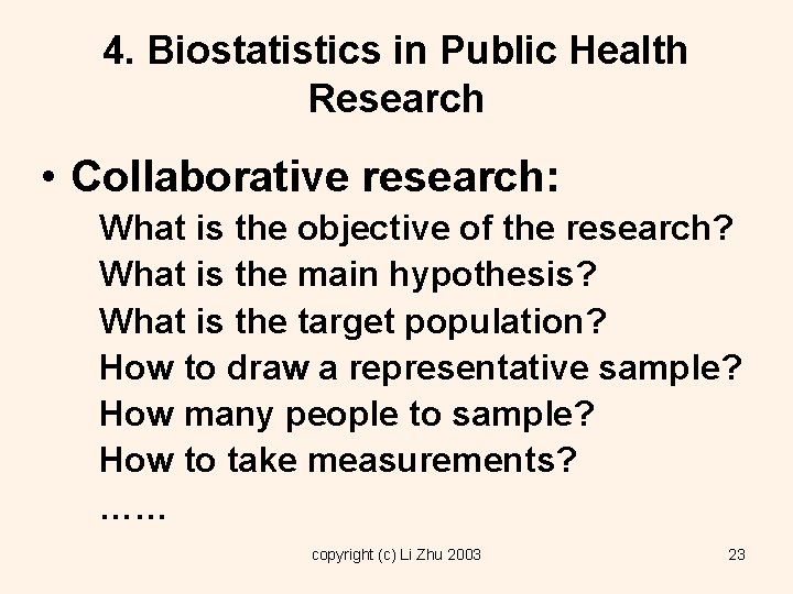 4. Biostatistics in Public Health Research • Collaborative research: What is the objective of