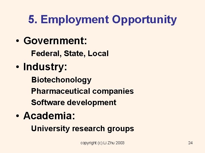 5. Employment Opportunity • Government: Federal, State, Local • Industry: Biotechonology Pharmaceutical companies Software