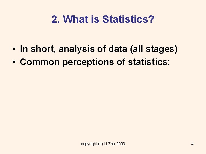 2. What is Statistics? • In short, analysis of data (all stages) • Common