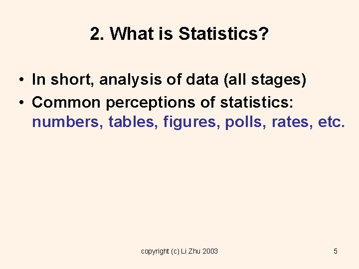 2. What is Statistics? • In short, analysis of data (all stages) • Common