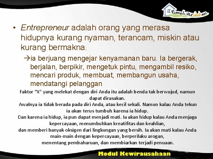  • Entrepreneur adalah orang yang merasa hidupnya kurang nyaman, terancam, miskin atau kurang