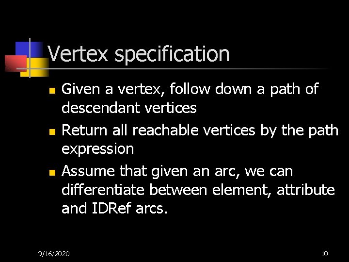 Vertex specification n Given a vertex, follow down a path of descendant vertices Return