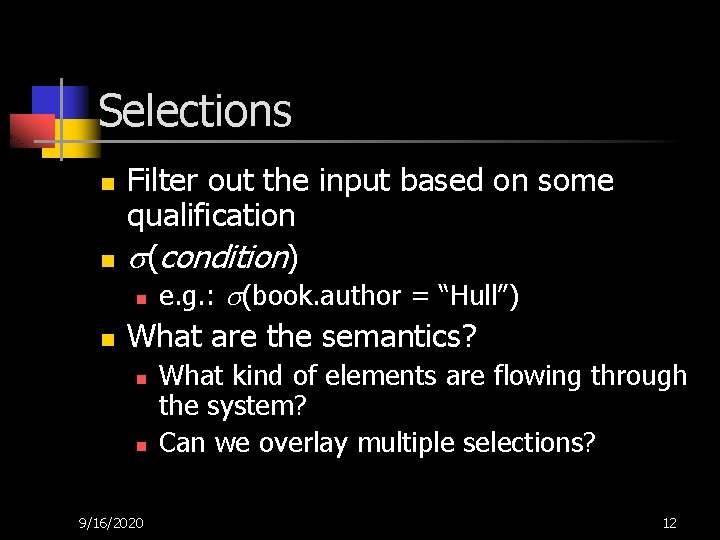 Selections n n Filter out the input based on some qualification (condition) n n