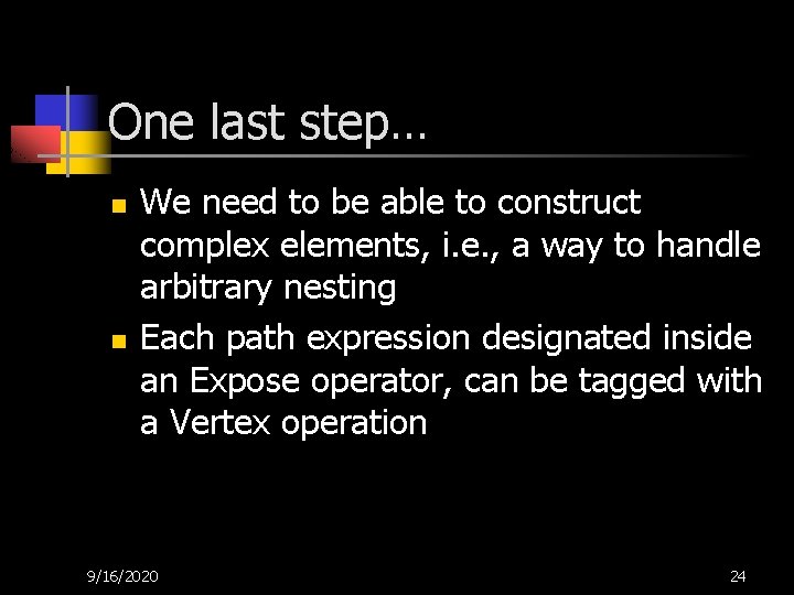 One last step… n n We need to be able to construct complex elements,