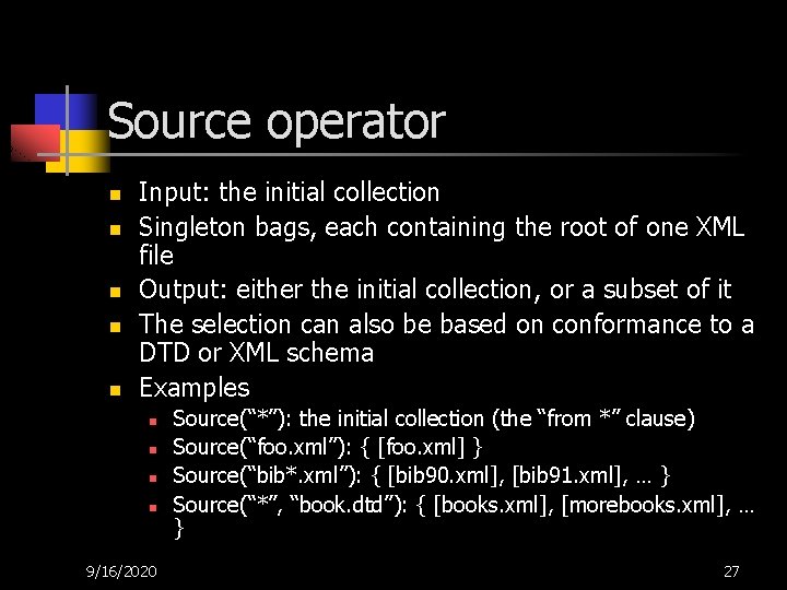 Source operator n n n Input: the initial collection Singleton bags, each containing the