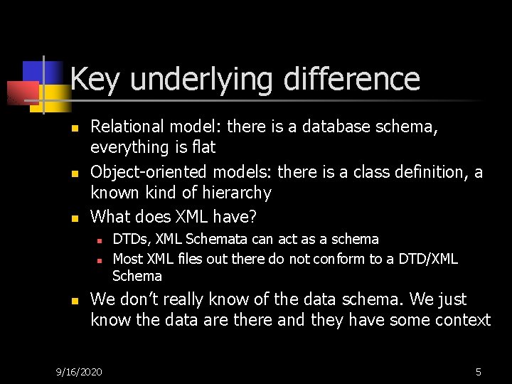 Key underlying difference n n n Relational model: there is a database schema, everything