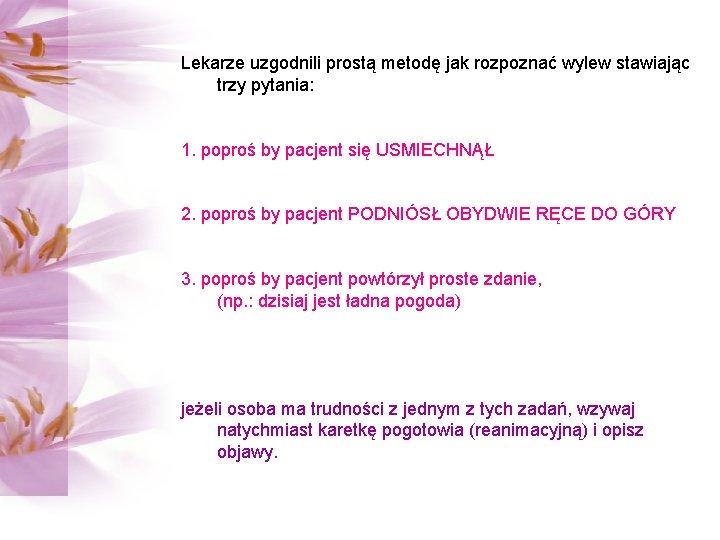 Lekarze uzgodnili prostą metodę jak rozpoznać wylew stawiając trzy pytania: 1. poproś by pacjent