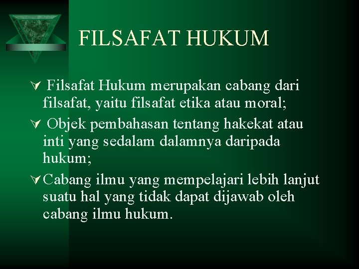 FILSAFAT HUKUM Ú Filsafat Hukum merupakan cabang dari filsafat, yaitu filsafat etika atau moral;