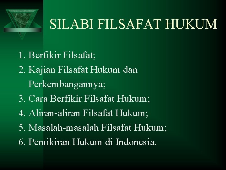 SILABI FILSAFAT HUKUM 1. Berfikir Filsafat; 2. Kajian Filsafat Hukum dan Perkembangannya; 3. Cara