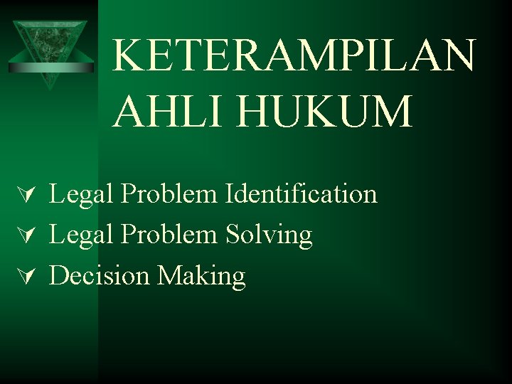 KETERAMPILAN AHLI HUKUM Ú Legal Problem Identification Ú Legal Problem Solving Ú Decision Making