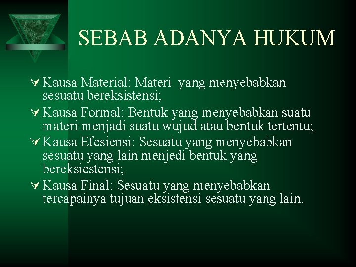 SEBAB ADANYA HUKUM Ú Kausa Material: Materi yang menyebabkan sesuatu bereksistensi; Ú Kausa Formal: