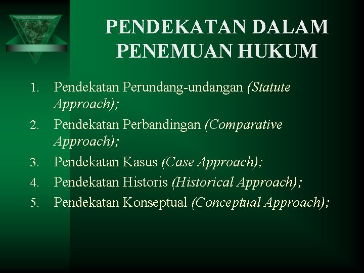 PENDEKATAN DALAM PENEMUAN HUKUM 1. 2. 3. 4. 5. Pendekatan Perundang-undangan (Statute Approach); Pendekatan