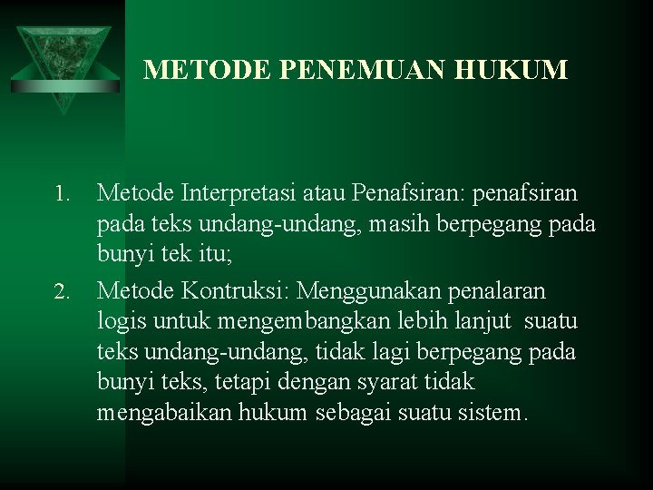 METODE PENEMUAN HUKUM 1. 2. Metode Interpretasi atau Penafsiran: penafsiran pada teks undang-undang, masih