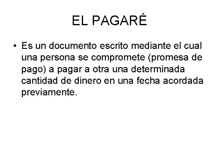 EL PAGARÉ • Es un documento escrito mediante el cual una persona se compromete
