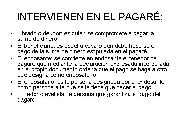 INTERVIENEN EN EL PAGARÉ: • Librado o deudor: es quien se compromete a pagar