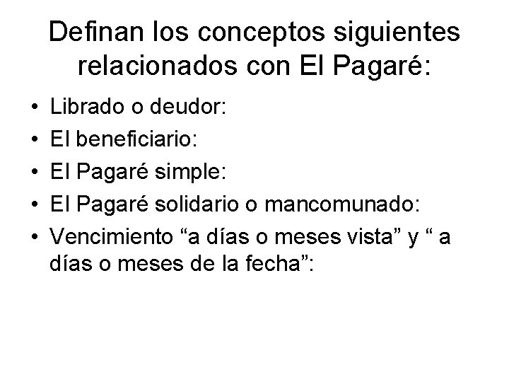 Definan los conceptos siguientes relacionados con El Pagaré: • • • Librado o deudor: