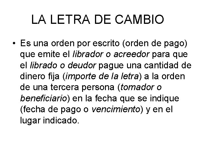 LA LETRA DE CAMBIO • Es una orden por escrito (orden de pago) que