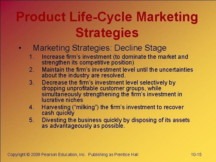 Product Life-Cycle Marketing Strategies • Marketing Strategies: Decline Stage 1. 2. 3. 4. 5.