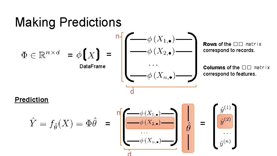 Making Predictions n Rows of the �� matrix correspond to records. = = Data.