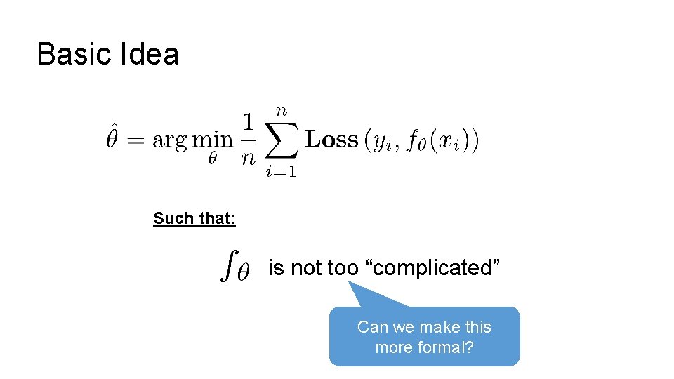 Basic Idea Such that: is not too “complicated” Can we make this more formal?