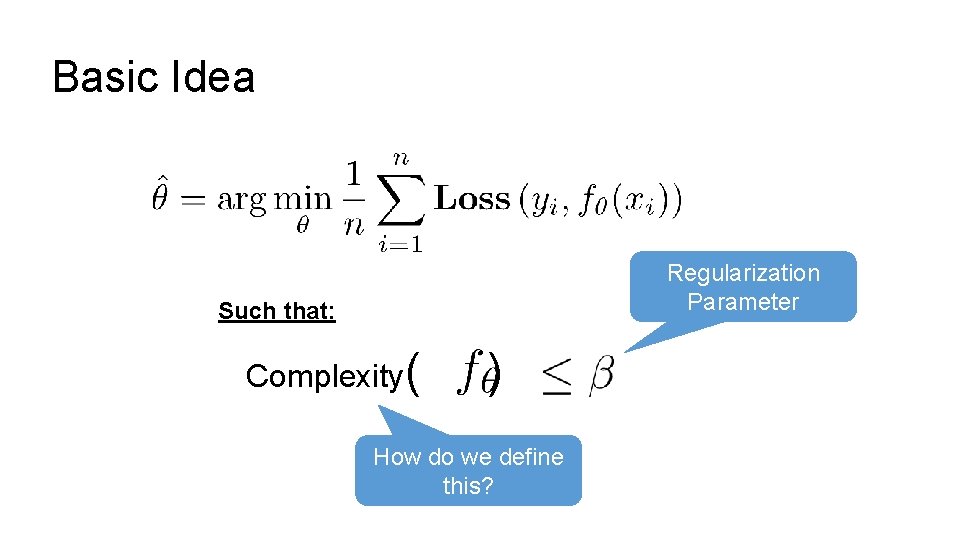 Basic Idea Regularization Parameter Such that: Complexity( ) How do we define this? 