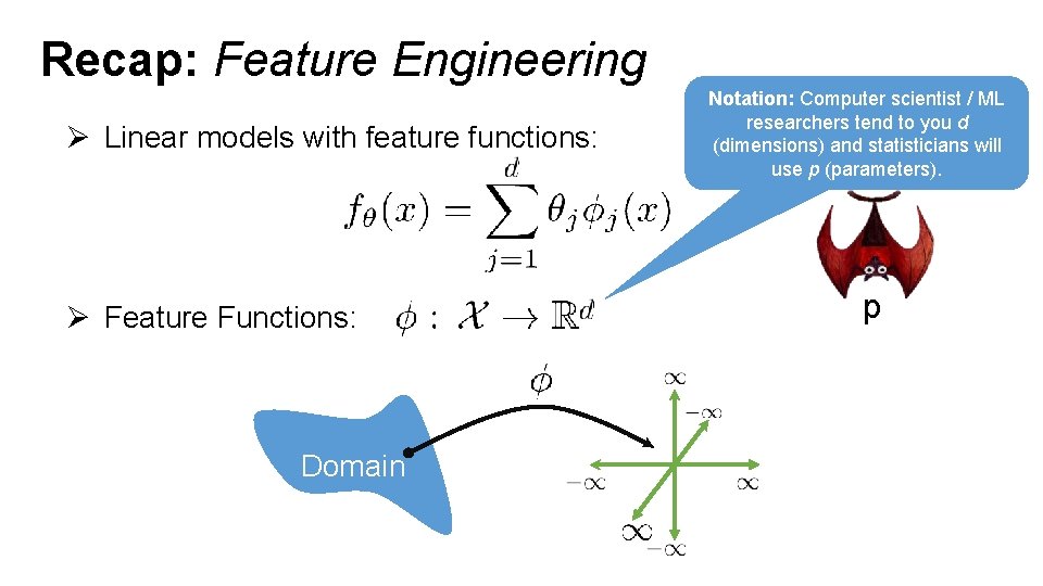 Recap: Feature Engineering Ø Linear models with feature functions: Ø Feature Functions: Domain Notation: