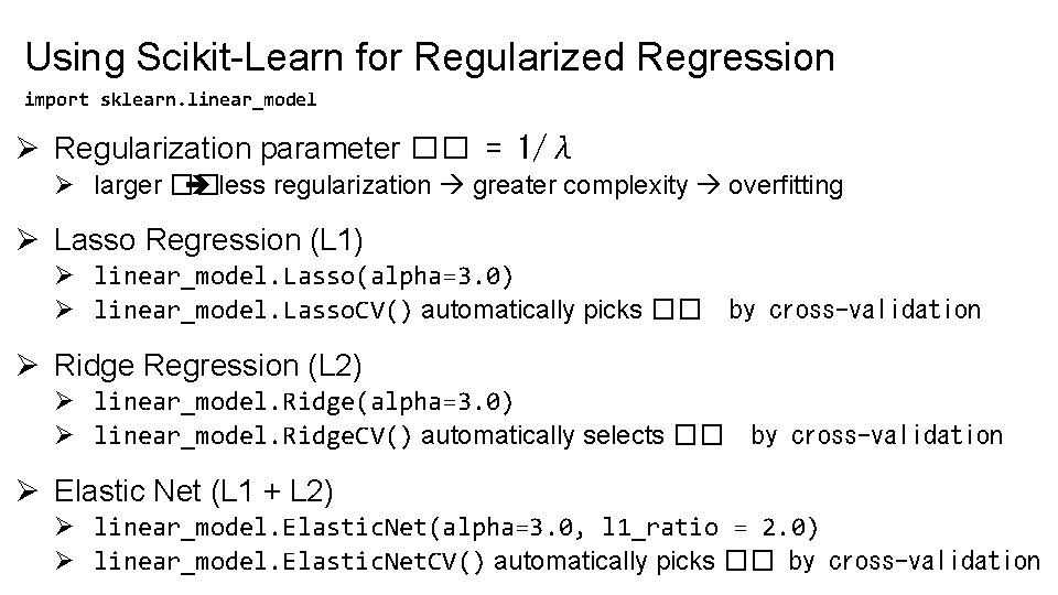 Using Scikit-Learn for Regularized Regression import sklearn. linear_model Ø Regularization parameter �� = 1/λ