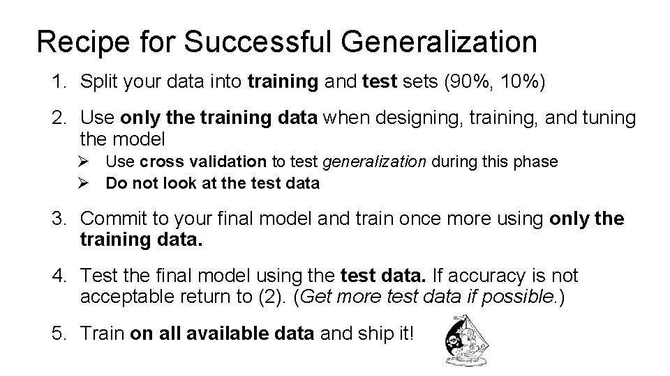 Recipe for Successful Generalization 1. Split your data into training and test sets (90%,