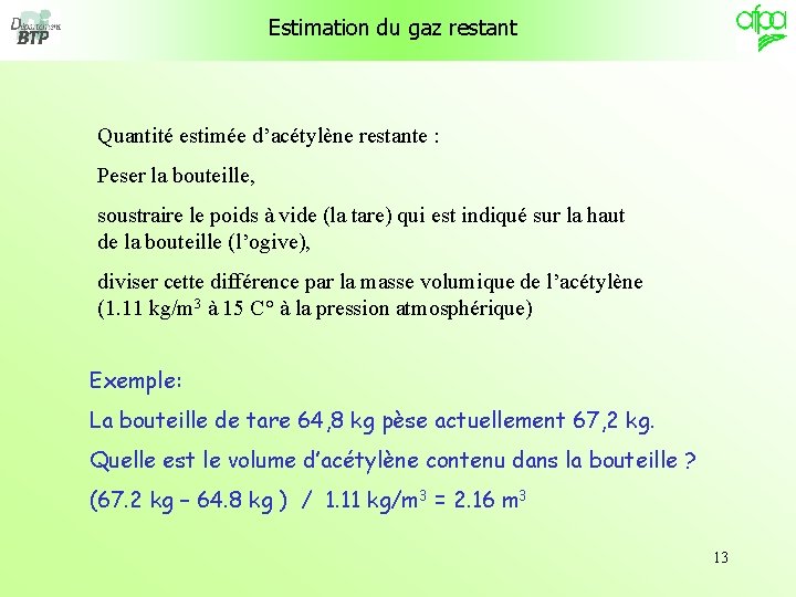 Estimation du gaz restant Quantité estimée d’acétylène restante : Peser la bouteille, soustraire le