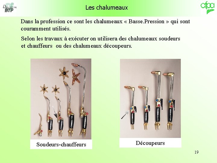 Les chalumeaux Dans la profession ce sont les chalumeaux « Basse. Pression » qui