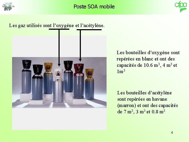 Poste SOA mobile Les gaz utilisés sont l’oxygène et l’acétylène. Les bouteilles d’oxygène sont