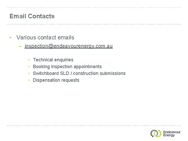 Email Contacts • Various contact emails – inspection@endeavourenergy. com. au • • Technical enquiries