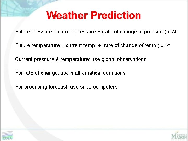 Weather Prediction Future pressure = current pressure + (rate of change of pressure) x